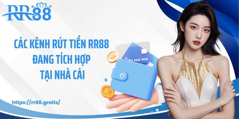 Các kênh rút tiền RR88 đang tích hợp tại nhà cái
