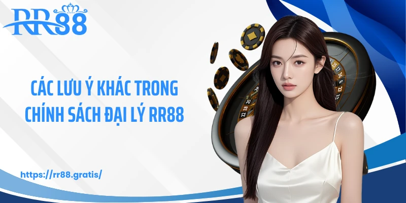 Các lưu ý khác trong chính sách đại lý RR88