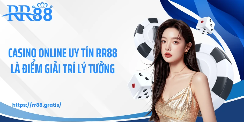 Casino online uy tín RR88 là điểm giải trí lý tưởng