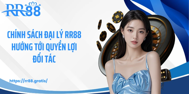 Chính sách đại lý RR88 hướng tới quyền lợi đối tác