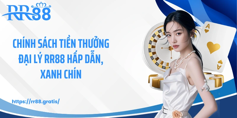 Chính sách tiền thưởng đại lý RR88 hấp dẫn, xanh chín